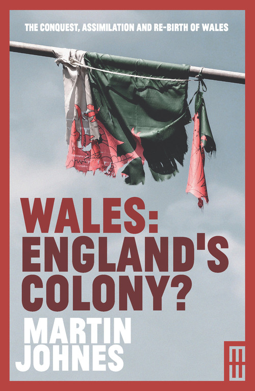 Wales: England's Colony? by Martin Johnes, 9781912681419