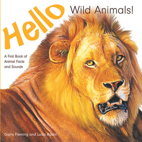 Hello Wild Animals! (A First Book of Animal Facts and Sounds) by Luisa Adam, Garry Fleming, 9780648457107