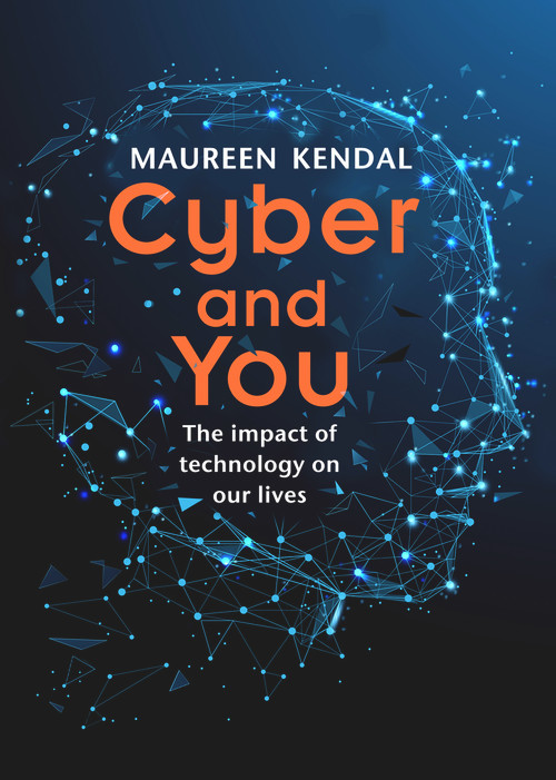 Cyber & You (The Impact of Technology on Our Lives) by Maureen Kendal, 9781789550078