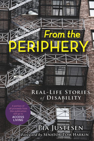 From the Periphery (Real-Life Stories of Disability) by Pia Justesen, Tom Harkin, 9781641601580