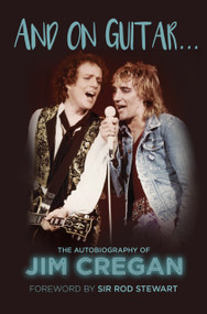 And on Guitar... (The Autobiography of Jim Cregan) - 9780750985666 by Jim Cregan, Andy Merriman, Rod Stewart, 9780750985666