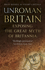 UnRoman Britain (Exposing the Great Myth of Britannia) - 9780750990813 by Miles Russell, Stuart Laycock, 9780750990813