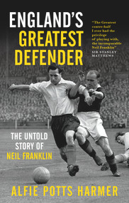 England's Greatest Defender (The Untold Story of Neil Franklin) by Alfie Potts-Harmer, 9781910453797