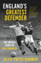 England's Greatest Defender (The Untold Story of Neil Franklin) by Alfie Potts-Harmer, 9781910453797