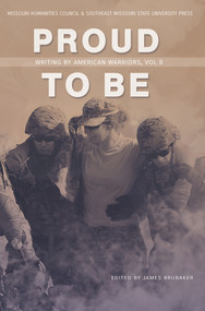 Proud to Be (Writing by American Warriors, Volume 8) by James Brubaker, 9781732039933