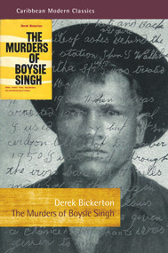 The Murders of Boysie Singh (Robber, arsonist, pirate, mass-murderer, vice and gambling king of Trinidad) by Derek Bickerton, 9781845234492