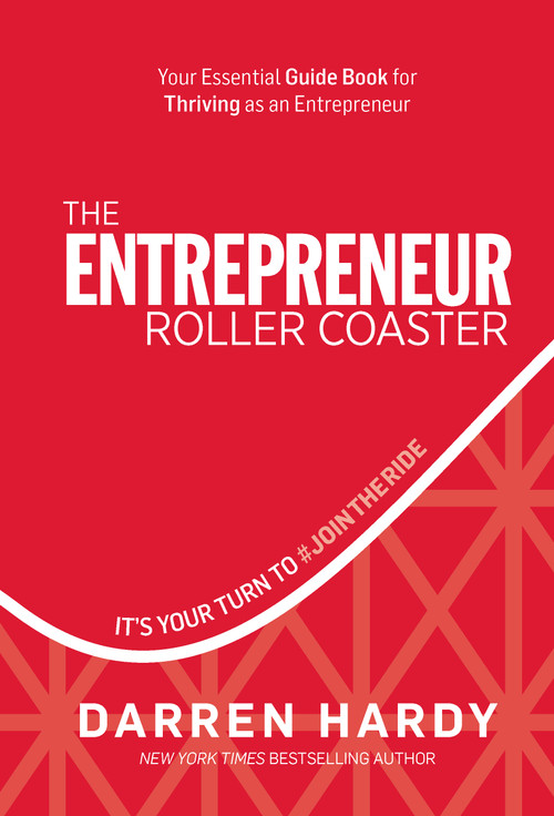 The Entrepreneur Roller Coaster (It's Your Turn to #JoinTheRide) by Darren Hardy, 9781733513302