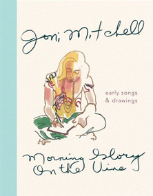 Morning Glory On The Vine (Early Songs and Drawings) by Joni Mitchell, 9780358181729