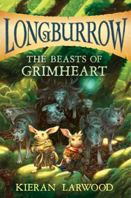 The Beasts of Grimheart by Kieran Larwood, David Wyatt, 9781328696021