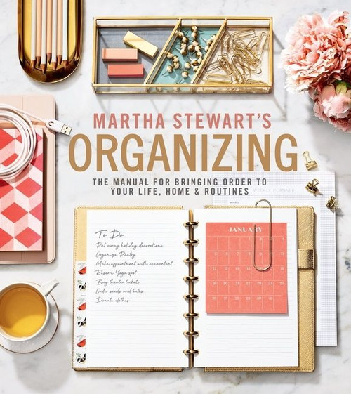 Martha Stewart's Organizing (The Manual for Bringing Order to Your Life, Home & Routines) by Martha Stewart, 9781328508256