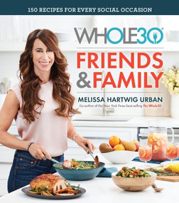 The Whole30 Friends & Family (150 Recipes for Every Social Occasion) by Melissa Urban, 9780358115793