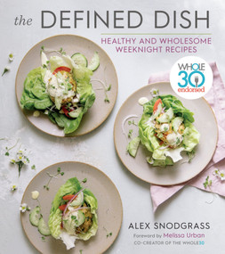 The Defined Dish (Whole30 Endorsed, Healthy and Wholesome Weeknight Recipes) by Alex Snodgrass, Melissa Urban, Melissa Urban, 9780358004417