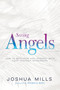 Seeing Angels (How to Recognize and Interact with Your Heavenly Messengers) by Joshua Mills, Patricia King, 9781641233194