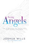Seeing Angels (How to Recognize and Interact with Your Heavenly Messengers) by Joshua Mills, Patricia King, 9781641233194