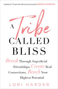 A Tribe Called Bliss (Break Through Superficial Friendships, Create Real Connections, Reach Your Highest Potential) - 9781501176173 by Lori Harder, 9781501176173