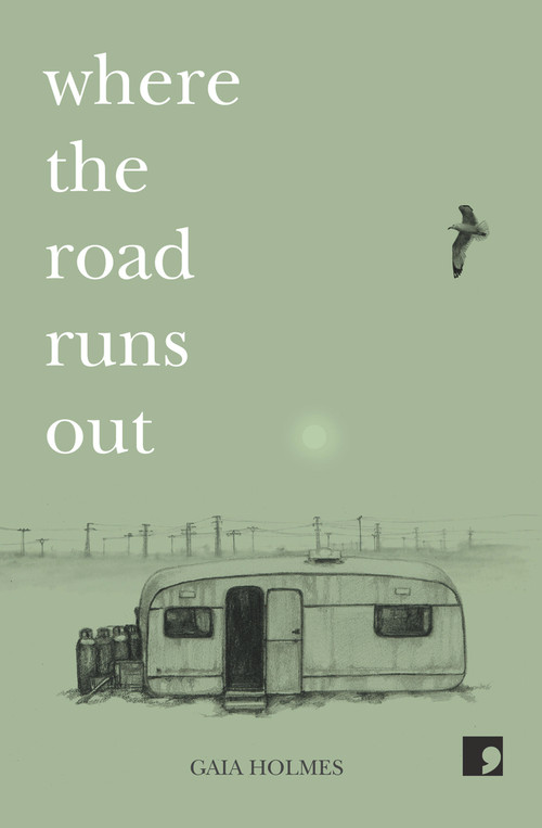 Where the Road Runs Out by Gaia Holmes, 9781910974452