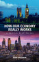 How Our Economy Really Works (A Radical Reappraisal) by Brian Hodgkinson, 9780856835292