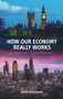 How Our Economy Really Works (A Radical Reappraisal) by Brian Hodgkinson, 9780856835292