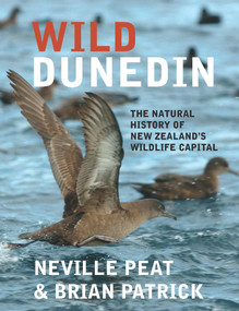 Wild Dunedin (The Natural History of New Zealand's Wildlife Capital) - 9781988531717 by Brian Patrick, Neville Peat, 9781988531717