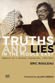 Truths and Lies in the Middle East (Memoirs of a Veteran Journalist, 1952-2012) by Eric Rouleau, Alain Gresh, Martin Makinson, 9789774169069