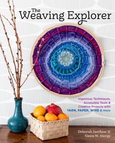 The Weaving Explorer (Ingenious Techniques, Accessible Tools & Creative Projects with Yarn, Paper, Wire & More) by Deborah Jarchow, Gwen W. Steege, 9781635860283