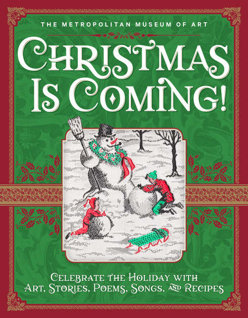 Christmas Is Coming! (Celebrate the Holiday with Art, Stories, Poems, Songs, and Recipes) by Metropolitan Museum of Art, The, 9781419737497