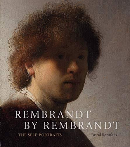 Rembrandt by Rembrandt (The Self-Portraits) by Pascal Bonafoux, 9781419738067