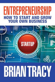 Entrepreneurship (How to Start and Grow Your Own Business) by Brian Tracy, 9781722510176