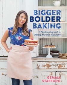 Bigger Bolder Baking (A Fearless Approach to Baking Anytime, Anywhere) by Gemma Stafford, 9781328546326