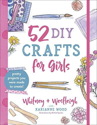 52 DIY Crafts for Girls (Pretty Projects You Were Made to Create!) by KariAnne  Wood, Whitney Wood, Westleigh Wood, Michal Sparks, 9780736974080