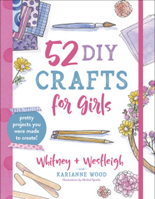 52 DIY Crafts for Girls (Pretty Projects You Were Made to Create!) by KariAnne  Wood, Whitney Wood, Westleigh Wood, Michal Sparks, 9780736974080