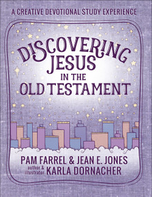 Discovering Jesus in the Old Testament (A Creative Devotional Study Experience) by Pam Farrel, Jean E. Jones, Karla Dornacher, 9780736975209