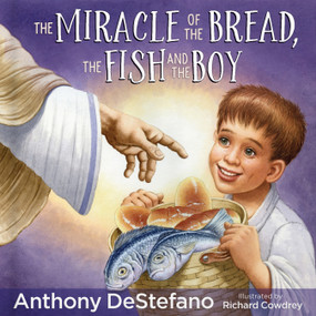 The Miracle of the Bread, the Fish, and the Boy by Anthony DeStefano, Richard Cowdrey, 9780736968591