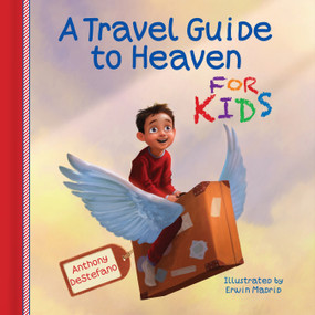 A Travel Guide to Heaven for Kids by Anthony DeStefano, Erwin Madrid, 9780736955096