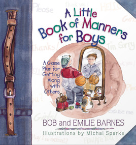A Little Book of Manners for Boys (A Game Plan for Getting Along with Others) by Bob Barnes, Emilie Barnes, Michal Sparks, 9780736901284