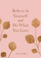 Believe in Yourself and Do What You Love by Kate James, 9781524850906