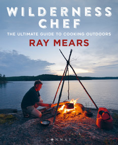 Wilderness Chef (The Ultimate Guide to Cooking Outdoors) by Ray Mears, 9781844865826