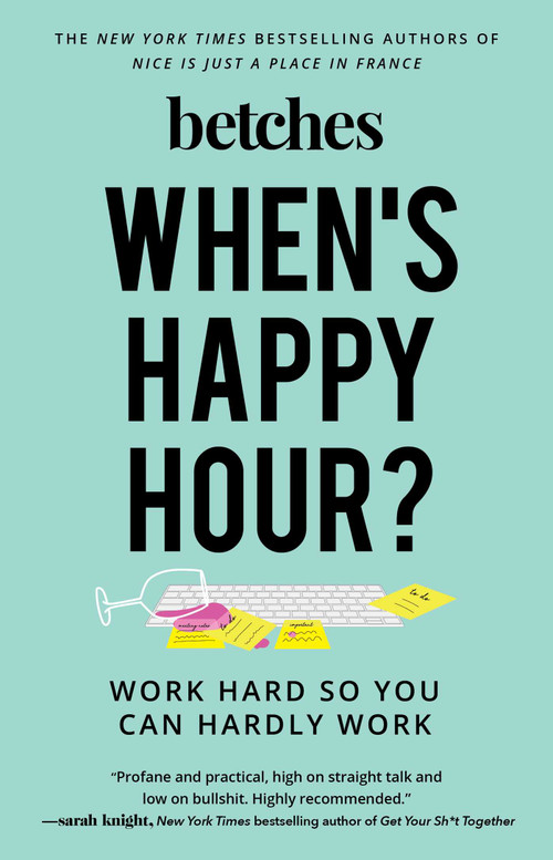 When's Happy Hour? (Work Hard So You Can Hardly Work) - 9781501198991 by Betches, 9781501198991