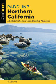 Paddling Northern California by Charles Pike, 9781493043583