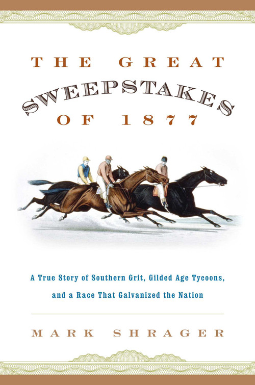 The Great Sweepstakes of 1877 (A True Story of Southern Grit, Gilded Age Tycoons, and a Race That Galvanized the Nation) - 9781493042821 by Mark Shrager, 9781493042821