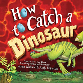 How to Catch a Dinosaur by Adam Wallace, Andy Elkerton, 9781492680529