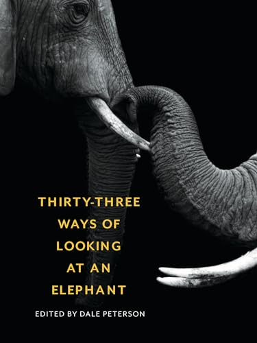 Thirty-Three Ways of Looking at an Elephant by Dale Peterson, 9781595348661