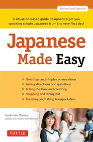 Japanese Made Easy (A situation-based guide designed to get you speaking simple Japanese from the very first day! (Revised and Updated)) by Tazuko Ajiro Monane, Yumi Matsunari, 9784805313718