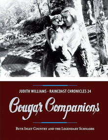 Raincoast Chronicles 24 (Cougar Companions: Bute Inlet Country and the Legendary Schnarrs) by Judith Williams, 9781550178623