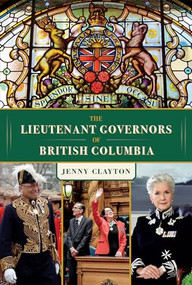 The Lieutenant Governors of British Columbia by Jenny Clayton, Janet Austin, 9781550178647