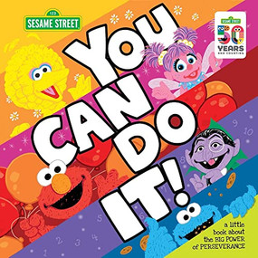 You Can Do It! (A Little Book about the Big Power of Perseverance) by Sesame Workshop, 9781492684190