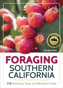 Foraging Southern California (118 Nutritious, Tasty, and Abundant Foods) by Douglas Kent, 9781591939153