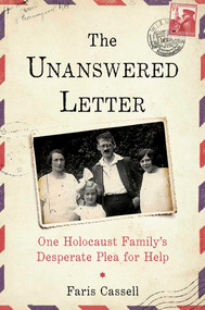 The Unanswered Letter (One Holocaust Family's Desperate Plea for Help) by Faris Cassell, 9781684510177