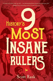 History's 9 Most Insane Rulers by Scott Rank, 9781684510061