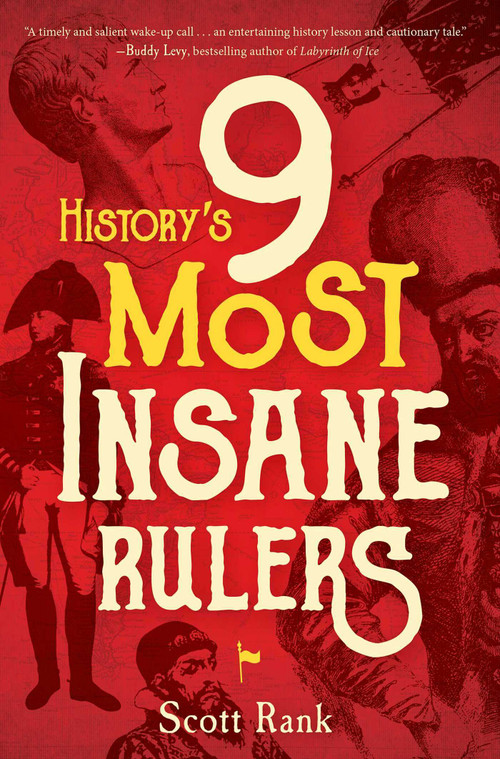 History's 9 Most Insane Rulers by Scott Rank, 9781684510061